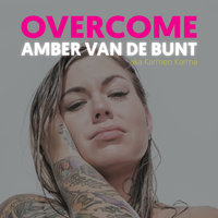 Overcome: A Memoir of Abuse, Addiction, Sex Work, and Recovery - Amber van de Bunt