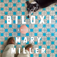 Biloxi: A Novel - Mary Miller