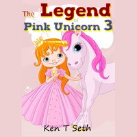 The Legend of Pink Unicorn 3: Bedtime Stories for Kids, Unicorn dream book, Bedtime Stories for Kids - Ken T Seth