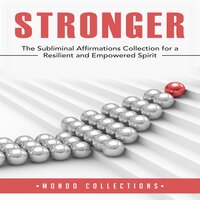 Stronger: The Subliminal Affirmations Collection for a Resilient and Empowered Spirit - Mondo Collections