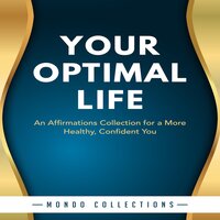 Your Optimal Life: An Affirmations Collection for a More Healthy, Confident You - Mondo Collections