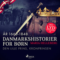 Danmarkshistorier for børn (27) (år 1660-1848) - Den lille prins, kronprinsen - Maria Helleberg