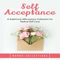 Self Acceptance: A Subliminal Affirmations Collection for Radical Self Love - Mondo Collections
