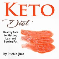 Keto Diet: Healthy Fats for Getting Lean and Burning Fat - Ritchie Jims