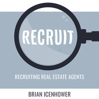 Recruit: Recruiting Real Estate Agents - Brian Icenhower