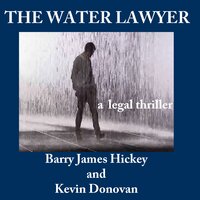 The Water Lawyer: An action-packed legal thriller - Barry James Hickey, Kevin Donovan