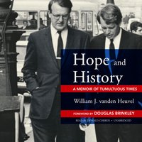 Hope and History: A Memoir of Tumultuous Times - William J. vanden Heuvel