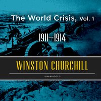 The World Crisis, Vol. 1: 1911–1914 - Winston Churchill