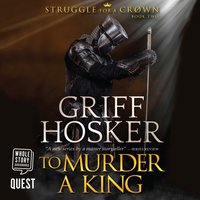 To Murder a King: Struggle for the Crown Book 2 - Griff Hosker