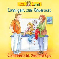 Conni geht zum Kinderarzt /Conni besucht Oma und Opa - Liane Schneider, Hans-Joachim Herwald, Ludger Billerbeck, Not Applicable