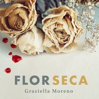 Flor seca - Graziella Moreno