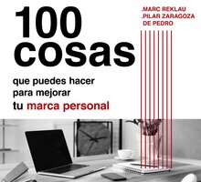 100 cosas que puedes hacer para mejorar tu marca personal y ser más feliz - Marc Reklau, Pilar Zaragoza
