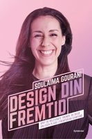 Design din fremtid: Spot de relevante trends, og skab din egen plads i fremtidens samfund - Soulaima Gourani