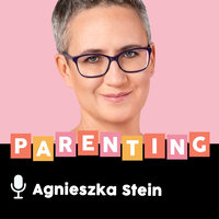 Podcast - #22 Podcast rodzicielski: Przywódźtwo - Agnieszka Stein