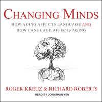 Changing Minds: How Aging Affects Language and How Language Affects Aging - Roger Kreuz, Richard Roberts