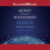 Money Without Boundaries: How Blockchain Will Facilitate the Denationalization of Money - Thomas J. Anderson