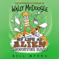 My Life as Alien Monster Bait - Bill Myers
