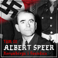 Albert Speer. “Dobry” nazista. Część III. Norymberga i Spandau (1945-1981) - Agnieszka Ogrodowczyk, Bartłomiej Ważny