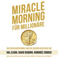Miracle Morning für Millionäre: Das Erfolgsgeheimnis: Was die Reichen vor 8 Uhr tun - Hal Elrod, David Osborn, Honorée Corder