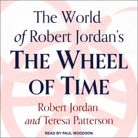 The World of Robert Jordan's The Wheel of Time - Teresa Patterson, Robert Jordan