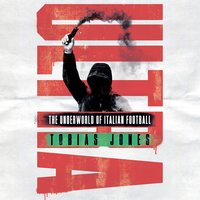 Ultra: The Underworld of Italian Football - Tobias Jones