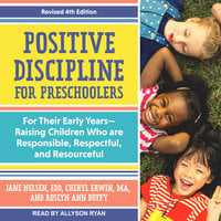 Positive Discipline for Preschoolers: For Their Early Years-Raising Children Who are Responsible, Respectful, and Resourceful, Revised 4th edition - Roslyn Ann Duffy, Jane Nelsen, EDD, Cheryl Erwin, MA