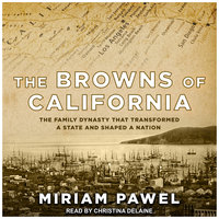 The Browns of California: The Family Dynasty that Transformed a State and Shaped a Nation - Miriam Pawel
