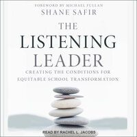 The Listening Leader: Creating the Conditions for Equitable School Transformation - Shane Safir