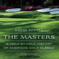 The Masters: A Hole-by-Hole History of America’s Golf Classic, Third Edition - David Sowell