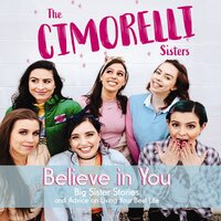 Believe in You: Big Sister Stories and Advice on Living Your Best Life - Christina Cimorelli, Katherine Cimorelli, Lisa Cimorelli, Amy Cimorelli, Lauren Cimorelli, Dani Cimorelli
