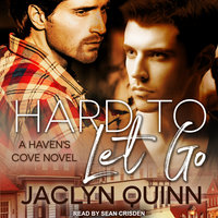 Hard to Let Go: A Haven's Cove Novel - Jaclyn Quinn