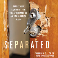 Separated: Family and Community in the Aftermath of an Immigration Raid - William D. Lopez