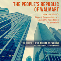 The People's Republic of Walmart: How the World's Biggest Corporations are Laying the Foundation for Socialism - Leigh Phillips, Michal Rozworski