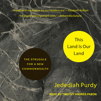 This Land Is Our Land: The Struggle for a New Commonwealth - Jedediah Purdy