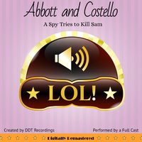 Abbott and Costello: The Spy Tries to Kill Sam - DDT Recordings