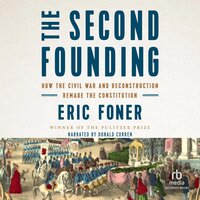 The Second Founding: How the Civil War and Reconstruction Remade the Constitution - Eric Foner
