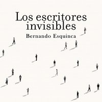 Los escritores invisibles - Bernardo Esquinca