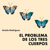 El problema de los tres cuerpos - Aniela Rodríguez
