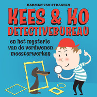 Kees & Ko detectivebureau en het mysterie van de verdwenen meesterwerken - Harmen van Straaten