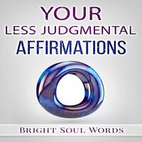 Your Less Judgmental Affirmations - Bright Soul Words