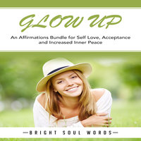 Glow Up: An Affirmations Bundle for Self Love, Acceptance and Increased Inner Peace - Bright Soul Words