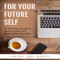 For Your Future Self: An Affirmations Bundle to Succeed at Work and Become More Motivated - Bright Soul Words