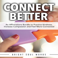 Connect Better: An Affirmations Bundle to Practice Kindness, Increase Compassion and Feel More Connected - Bright Soul Words