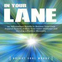 In Your Lane: An Affirmations Bundle to Become Your Own Support System, Follow Your Inner Guidance and Develop a Positive Mentality - Bright Soul Words