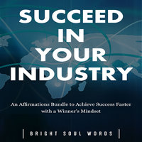 Succeed in Your Industry: An Affirmations Bundle to Achieve Success Faster with a Winner’s Mindset - Bright Soul Words