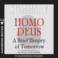 Summary of Homo Deus: A Brief History of Tomorrow by Yuval Noah Harari - Readtrepreneur Publishing