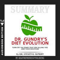 Summary of Dr. Gundry's Diet Evolution: Turn Off the Genes That Are Killing You and Your Waistline by Dr. Steven R. Gundry - Readtrepreneur Publishing
