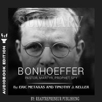 Summary of Bonhoeffer: Pastor, Martyr, Prophet, Spy: A Righteous Gentile vs. the Third Reich by Eric Metaxas - Readtrepreneur Publishing