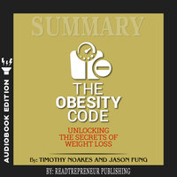 Summary of The Obesity Code: Unlocking the Secrets of Weight Loss by Dr. Jason Fung - Readtrepreneur Publishing
