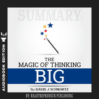 Summary of The Magic of Thinking Big by David J Schwartz - Readtrepreneur Publishing